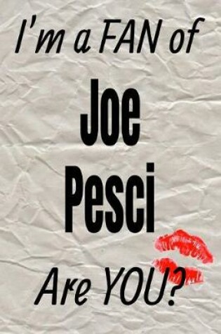 Cover of I'm a Fan of Joe Pesci Are You? Creative Writing Lined Journal