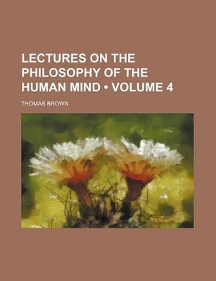 Book cover for Lectures on the Philosophy of the Human Mind (Volume 4)