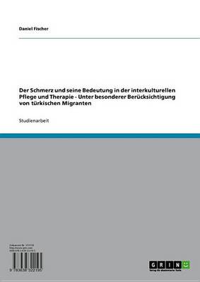 Book cover for Der Schmerz Und Seine Bedeutung in Der Interkulturellen Pflege Und Therapie - Unter Besonderer Berucksichtigung Von Turkischen Migranten