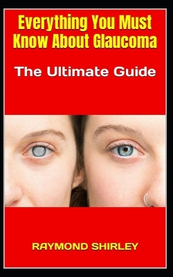 Cover of Everything You Must Know About Glaucoma