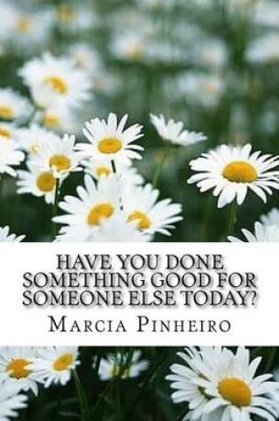 Cover of Have You Done Something Good for Someone Else Today?