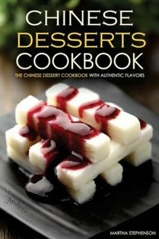 Cover of Chinese Desserts Cookbook - The Chinese Dessert Cookbook with Authentic Flavors