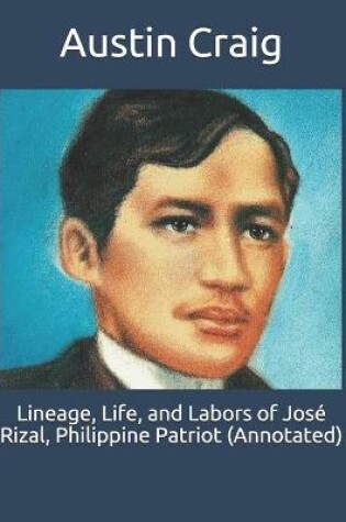 Cover of Lineage, Life, and Labors of Jose Rizal, Philippine Patriot (Annotated)