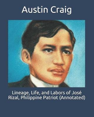 Book cover for Lineage, Life, and Labors of Jose Rizal, Philippine Patriot (Annotated)