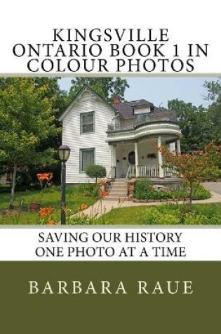 Cover of Kingsville Ontario Book 1 in Colour Photos