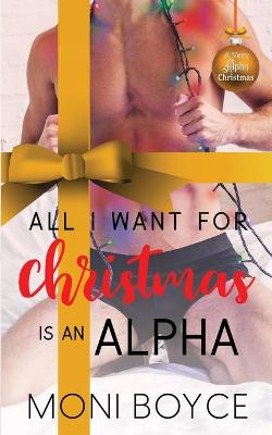 Book cover for All I Want For Christmas Is An Alpha