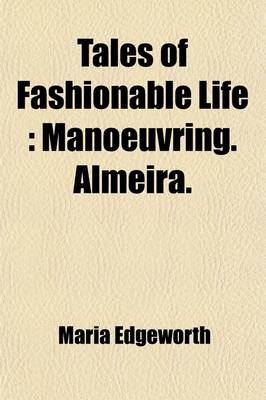 Book cover for Tales of Fashionable Life Volume 7; Manoeuvring. Almeira