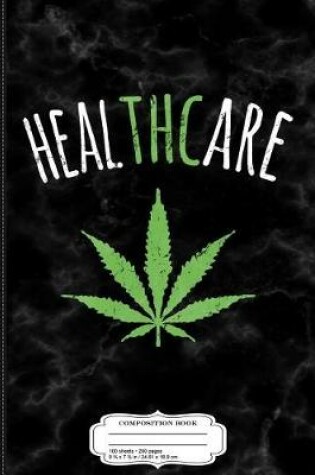 Cover of THC Is Healthcare Cannabis 420 Composition Notebook