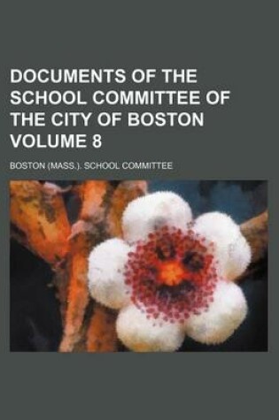 Cover of Documents of the School Committee of the City of Boston Volume 8