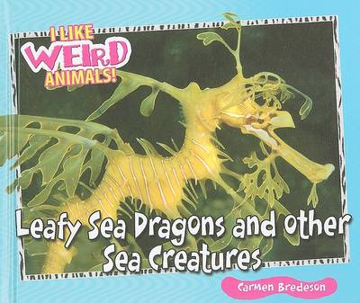 Cover of Leafy Sea Dragons and Other Weird Sea Creatures