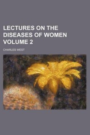 Cover of Lectures on the Diseases of Women Volume 2