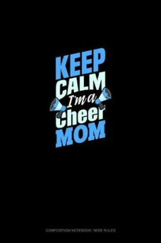 Cover of Keep Calm I'm A Cheer Mom