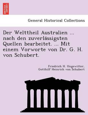 Book cover for Der Welttheil Australien ... nach den zuverlässigsten Quellen bearbeitet. ... Mit einem Vorworte von Dr. G. H. von Schubert.