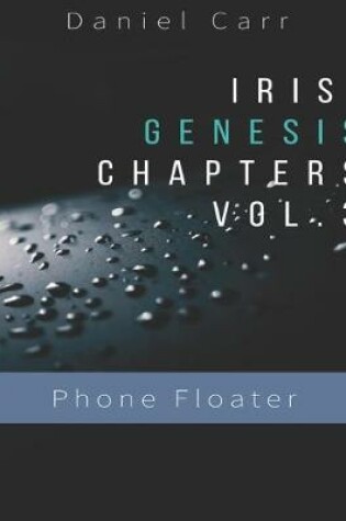 Cover of Iris Genesis Chapters - Vol. 3 - Phone Floater