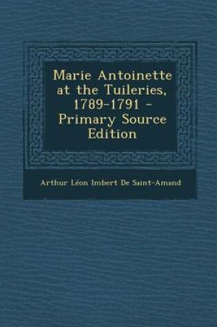 Cover of Marie Antoinette at the Tuileries, 1789-1791 - Primary Source Edition