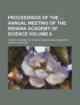 Book cover for Proceedings of the Annual Meeting of the Indiana Academy of Science Volume 8