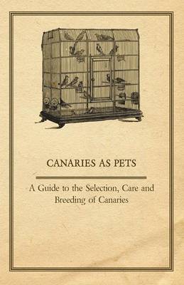 Book cover for Canaries as Pets - A Guide to the Selection, Care and Breeding of Canaries