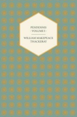 Cover of Pendennis - Works OF William Makepeace Thackeray Volume I