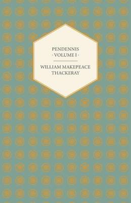 Book cover for Pendennis - Works OF William Makepeace Thackeray Volume I