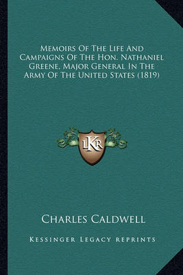 Book cover for Memoirs of the Life and Campaigns of the Hon. Nathaniel Greememoirs of the Life and Campaigns of the Hon. Nathaniel Greene, Major General in the Army of the United States (1819) Ne, Major General in the Army of the United States (1819)