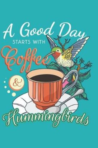 Cover of A Good Day Starts With Coffee and Hummingbirds