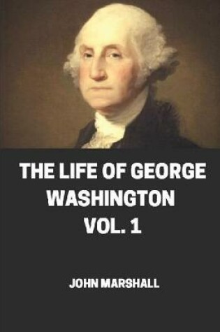 Cover of The life of George Washington, vol 1 illustrated