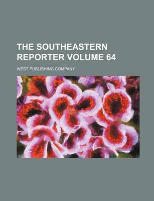 Book cover for The Southeastern Reporter Volume 64