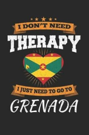 Cover of I Don't Need Therapy I Just Need To Go To Grenada