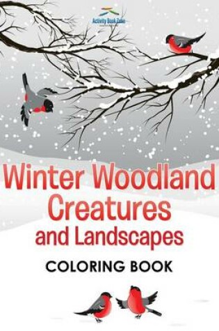 Cover of Winter Woodland Creatures and Landscapes Coloring Book