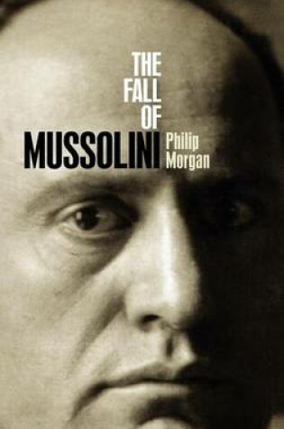 Cover of Fall of Mussolini, The: Italy, the Italians, and the Second World War