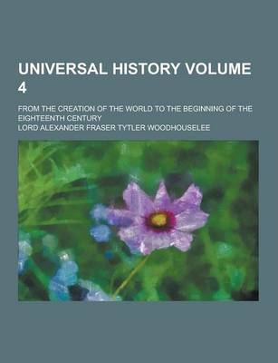 Book cover for Universal History; From the Creation of the World to the Beginning of the Eighteenth Century Volume 4