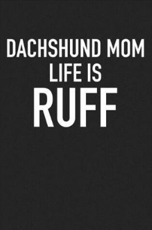 Cover of Dachshund Mom Life Is Ruff