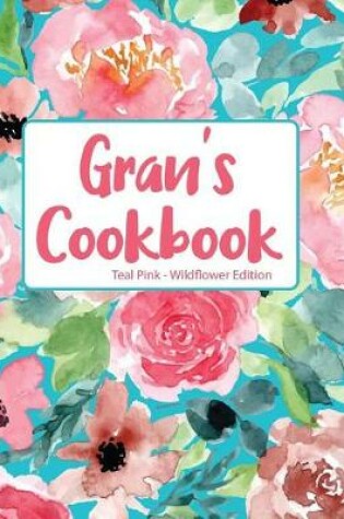 Cover of Gran's Cookbook Teal Pink Wildflower Edition