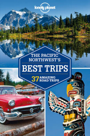 Cover of Lonely Planet Pacific Northwest's Best Trips