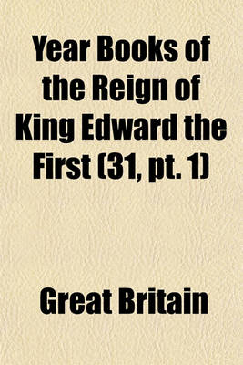 Book cover for Year Books of the Reign of King Edward the First Volume 31, PT. 1