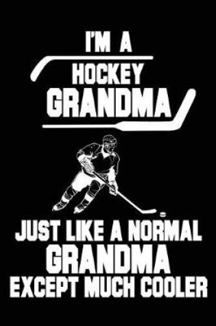 Cover of I'm A Hockey Grandma Just Like A Normal Grandma Except Much Cooler