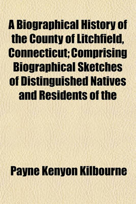 Book cover for A Biographical History of the County of Litchfield, Connecticut; Comprising Biographical Sketches of Distinguished Natives and Residents of the