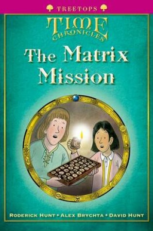 Cover of Oxford Reading Tree: Level 10+: Treetops Time Chronicles: Matrix Mission