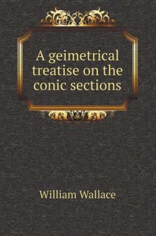Cover of A geimetrical treatise on the conic sections