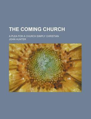 Book cover for The Coming Church; A Plea for a Church Simply Christian