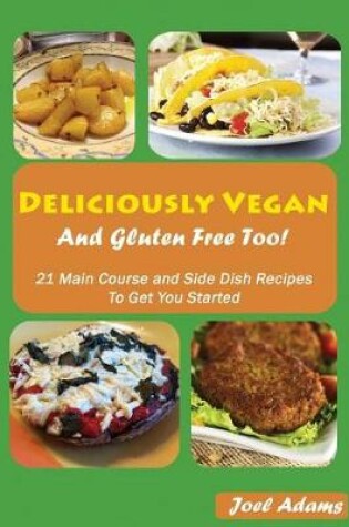 Cover of Deliciously Vegan and Gluten Free Too!