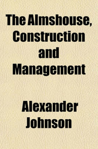 Cover of The Almshouse, Construction and Management