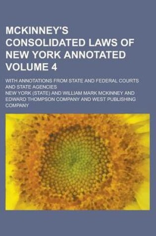Cover of McKinney's Consolidated Laws of New York Annotated; With Annotations from State and Federal Courts and State Agencies Volume 4
