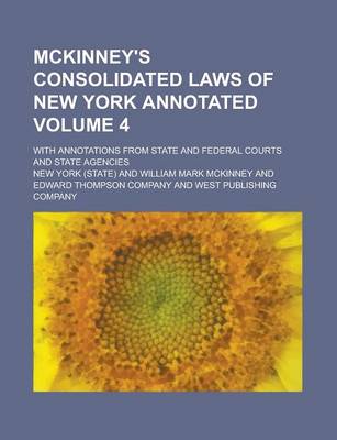 Book cover for McKinney's Consolidated Laws of New York Annotated; With Annotations from State and Federal Courts and State Agencies Volume 4