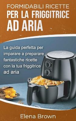 Book cover for Formidabili ricette per la friggitrice ad aria