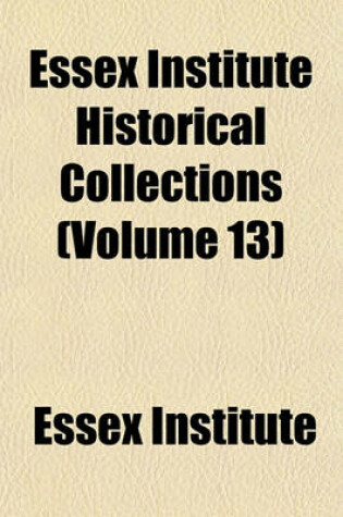 Cover of Essex Institute Historical Collections (Volume 13)