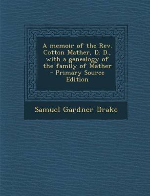 Book cover for A Memoir of the REV. Cotton Mather, D. D., with a Genealogy of the Family of Mather - Primary Source Edition