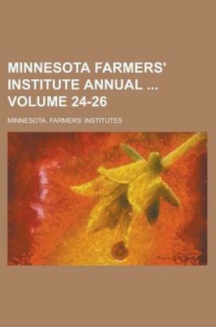 Cover of Minnesota Farmers' Institute Annual Volume 24-26