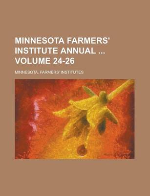 Book cover for Minnesota Farmers' Institute Annual Volume 24-26