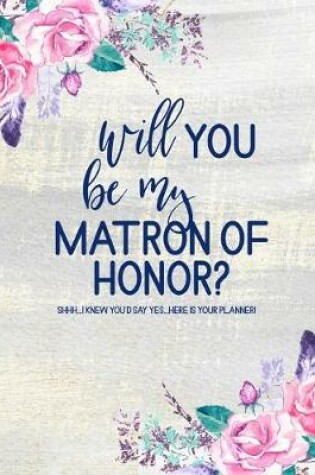 Cover of Will You Be My Matron of Honor? Here is Your Planner